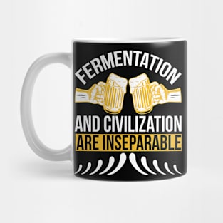 Fermentation And Civilization Are Inseparable T Shirt For Women Men Mug